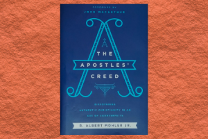 The Apostles Creed by Albert Mohler: a Book Review